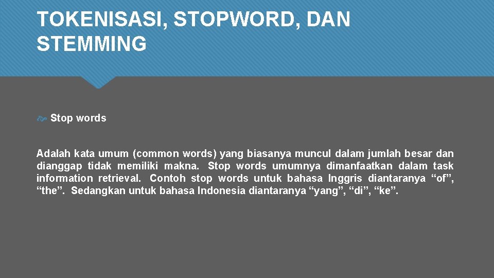 TOKENISASI, STOPWORD, DAN STEMMING Stop words Adalah kata umum (common words) yang biasanya muncul