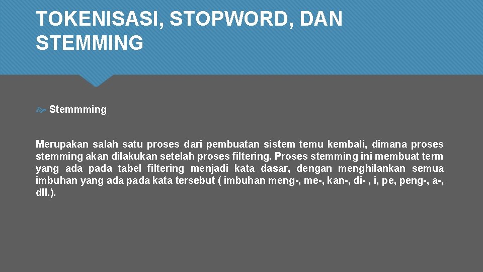 TOKENISASI, STOPWORD, DAN STEMMING Stemmming Merupakan salah satu proses dari pembuatan sistem temu kembali,