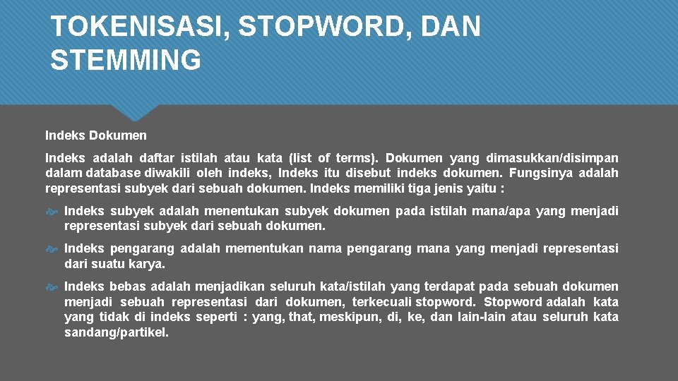 TOKENISASI, STOPWORD, DAN STEMMING Indeks Dokumen Indeks adalah daftar istilah atau kata (list of