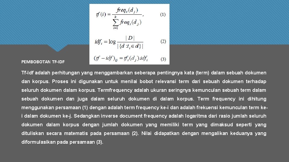 PEMBOBOTAN TF-IDF Tf-Idf adalah perhitungan yang menggambarkan seberapa pentingnya kata (term) dalam sebuah dokumen