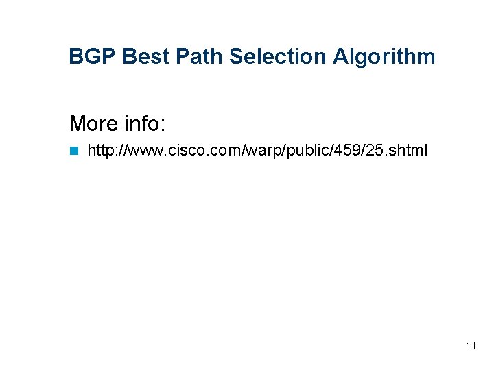 BGP Best Path Selection Algorithm More info: n http: //www. cisco. com/warp/public/459/25. shtml 11