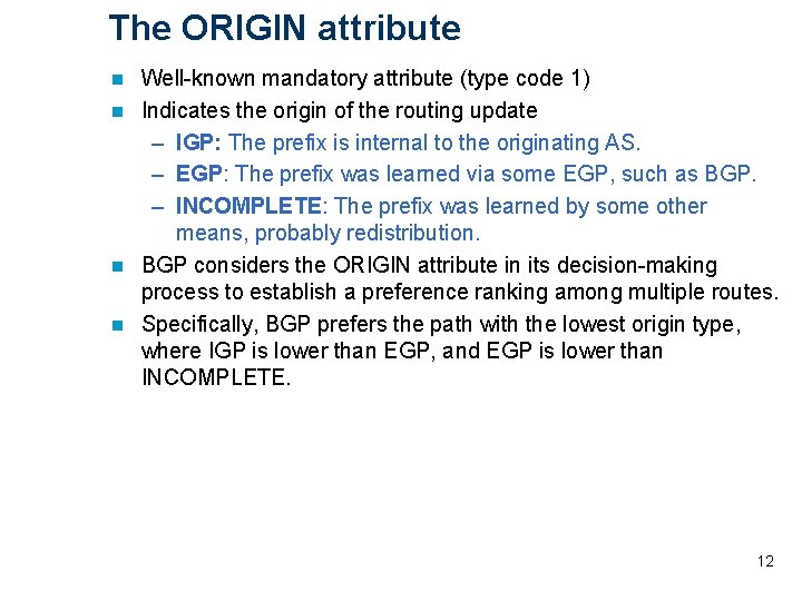 The ORIGIN attribute Well-known mandatory attribute (type code 1) n Indicates the origin of