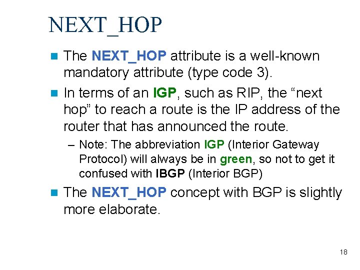 NEXT_HOP The NEXT_HOP attribute is a well-known mandatory attribute (type code 3). n In