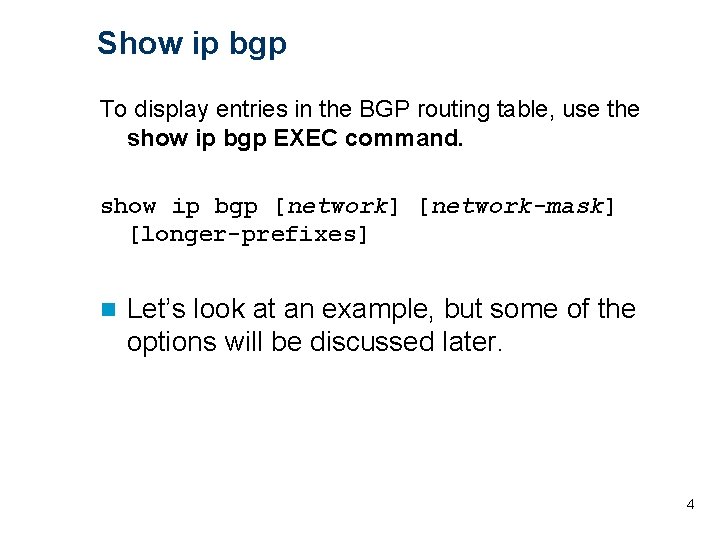 Show ip bgp To display entries in the BGP routing table, use the show