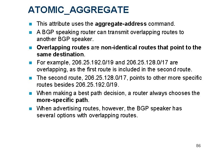 ATOMIC_AGGREGATE n n n n This attribute uses the aggregate-address command. A BGP speaking