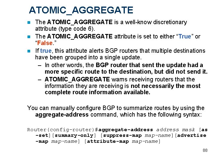 ATOMIC_AGGREGATE The ATOMIC_AGGREGATE is a well-know discretionary attribute (type code 6). n The ATOMIC_AGGREGATE