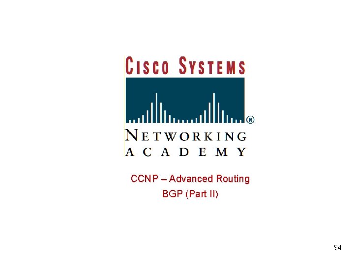  CCNP – Advanced Routing BGP (Part II) 94 