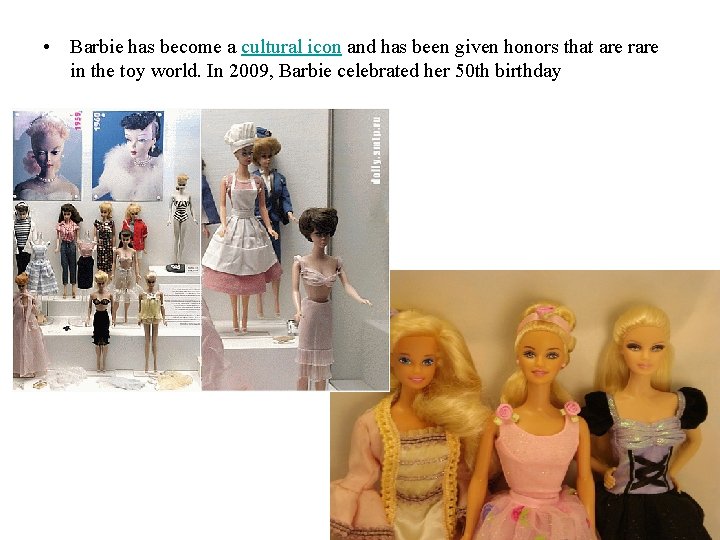  • Barbie has become a cultural icon and has been given honors that