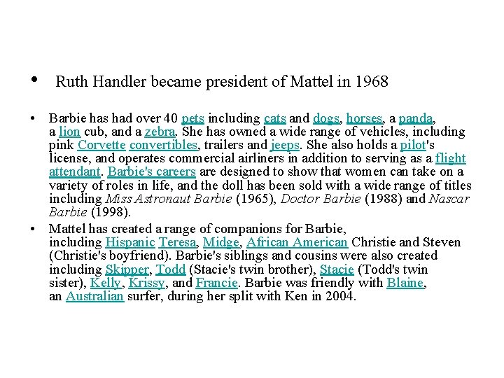  • Ruth Handler became president of Mattel in 1968 • Barbie has had