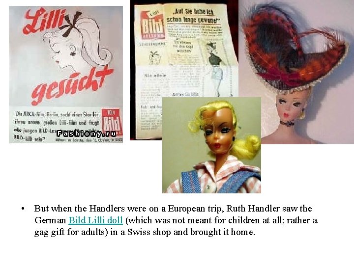  • But when the Handlers were on a European trip, Ruth Handler saw