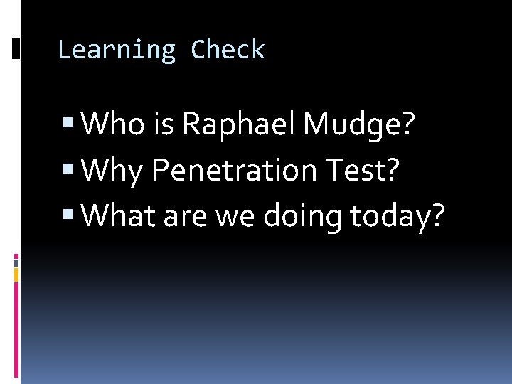 Learning Check Who is Raphael Mudge? Why Penetration Test? What are we doing today?