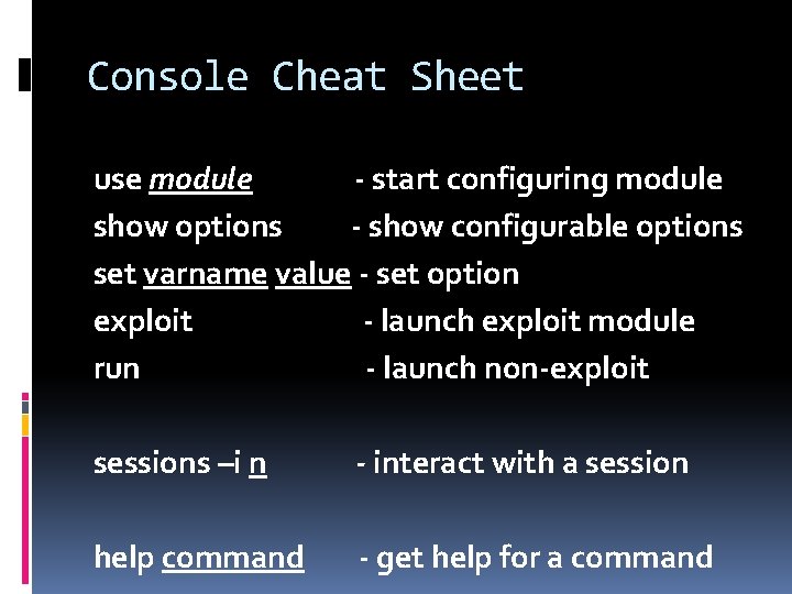 Console Cheat Sheet use module - start configuring module show options - show configurable