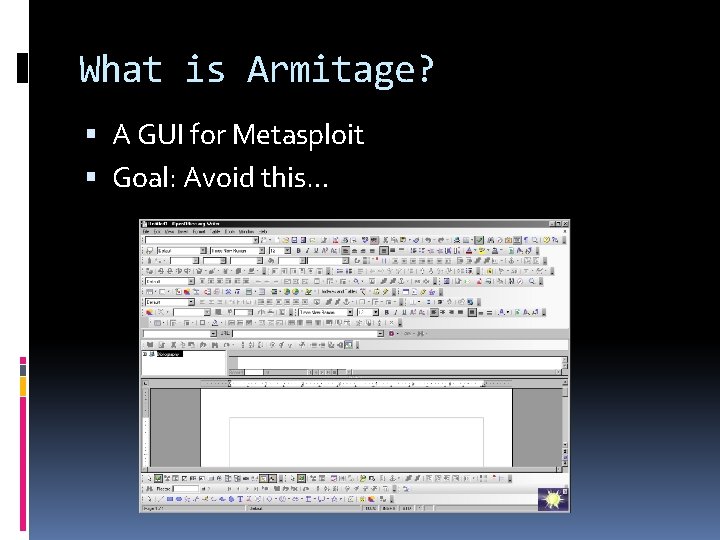 What is Armitage? A GUI for Metasploit Goal: Avoid this… 