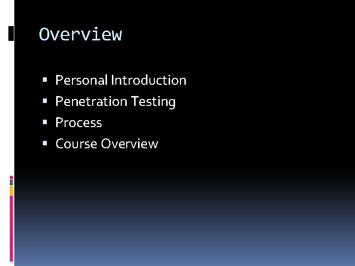 Overview Personal Introduction Penetration Testing Process Course Overview 