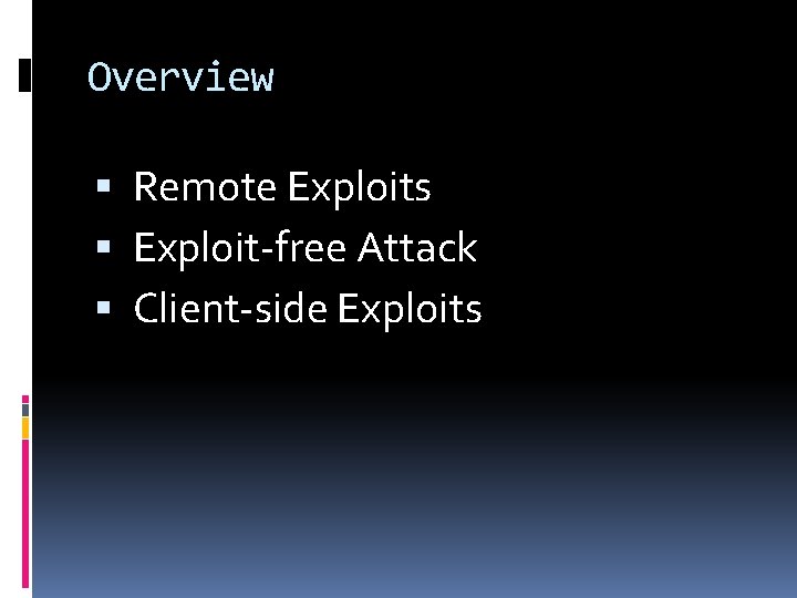 Overview Remote Exploits Exploit-free Attack Client-side Exploits 