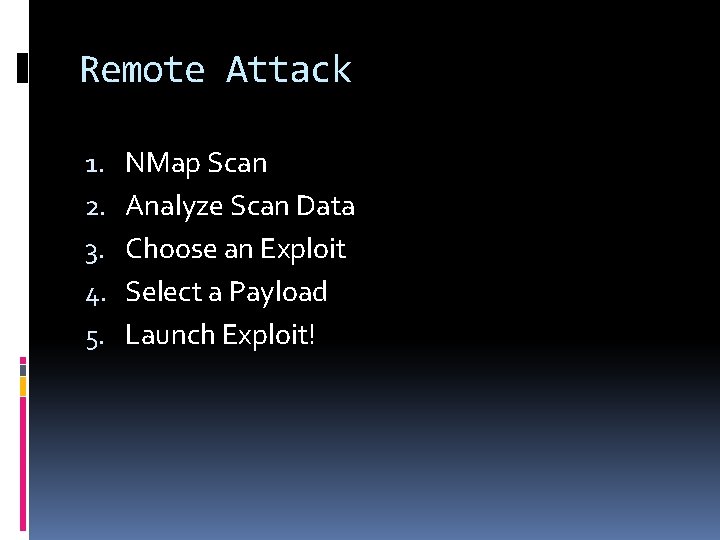Remote Attack 1. 2. 3. 4. 5. NMap Scan Analyze Scan Data Choose an