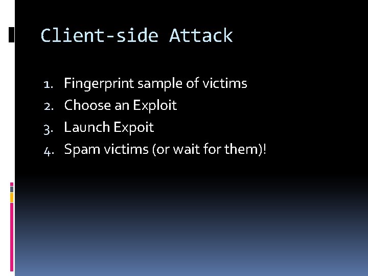 Client-side Attack 1. 2. 3. 4. Fingerprint sample of victims Choose an Exploit Launch