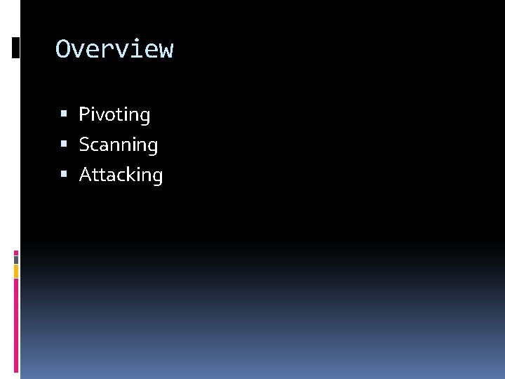 Overview Pivoting Scanning Attacking 
