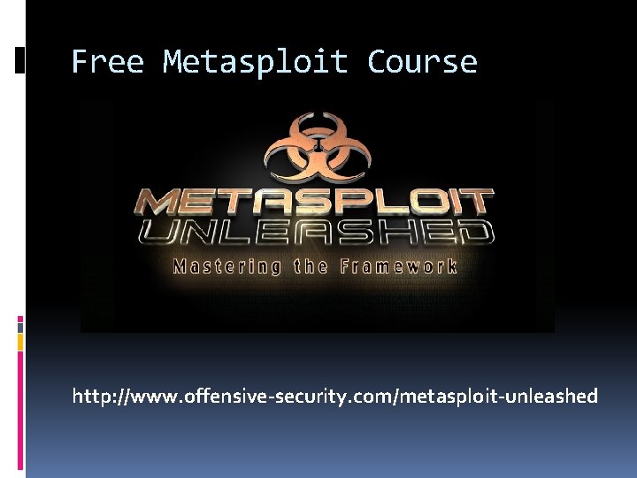 Free Metasploit Course http: //www. offensive-security. com/metasploit-unleashed 