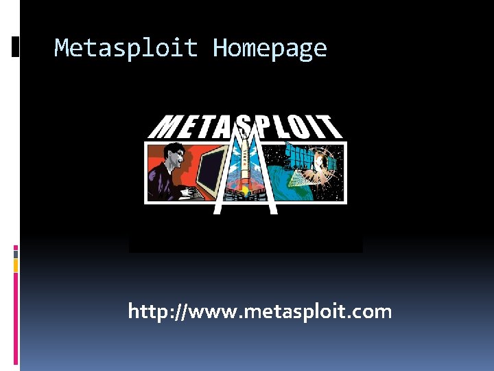 Metasploit Homepage http: //www. metasploit. com 