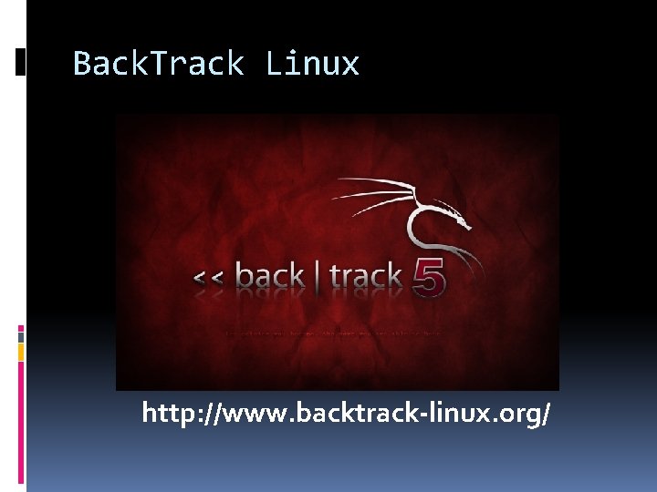 Back. Track Linux http: //www. backtrack-linux. org/ 