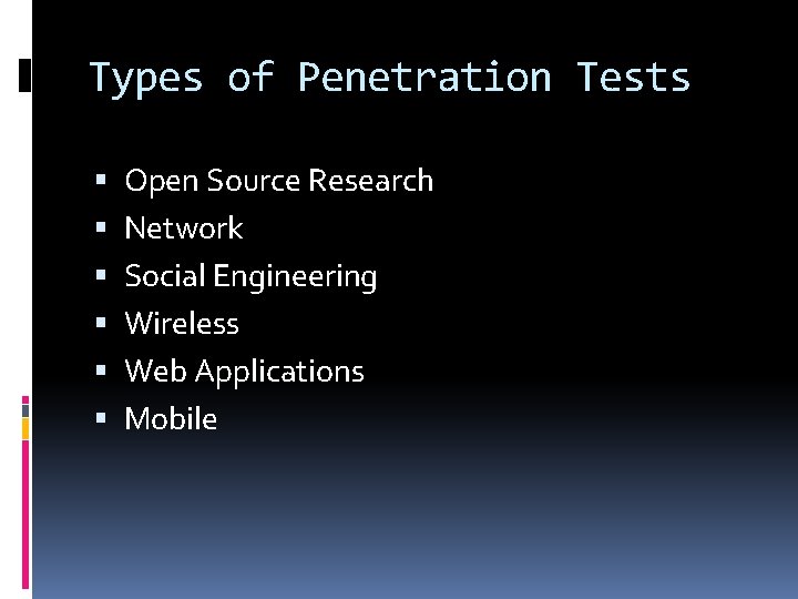 Types of Penetration Tests Open Source Research Network Social Engineering Wireless Web Applications Mobile