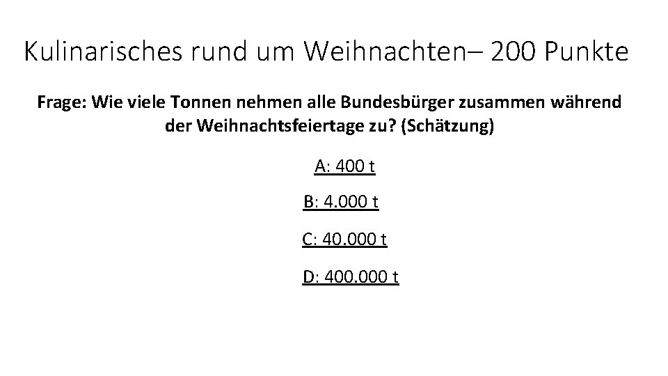 Kulinarisches rund um Weihnachten– 200 Punkte Frage: Wie viele Tonnen nehmen alle Bundesbürger zusammen