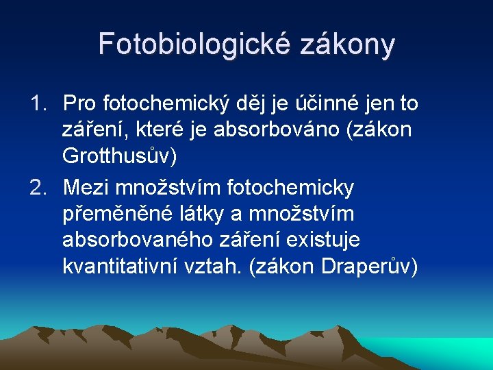 Fotobiologické zákony 1. Pro fotochemický děj je účinné jen to záření, které je absorbováno