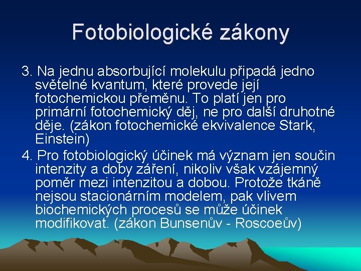 Fotobiologické zákony 3. Na jednu absorbující molekulu připadá jedno světelné kvantum, které provede její