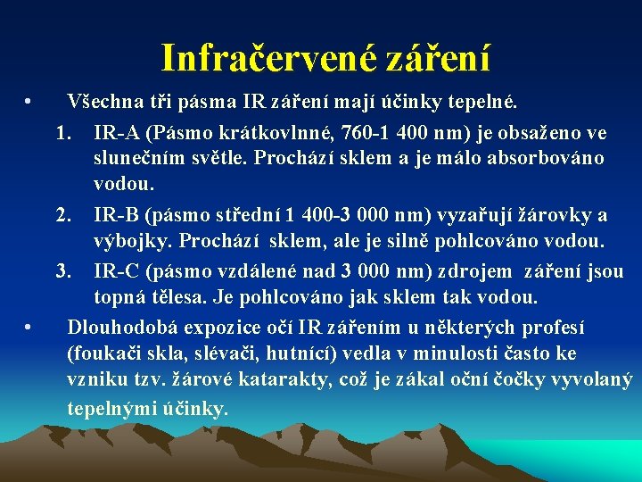 Infračervené záření • • Všechna tři pásma IR záření mají účinky tepelné. 1. IR-A