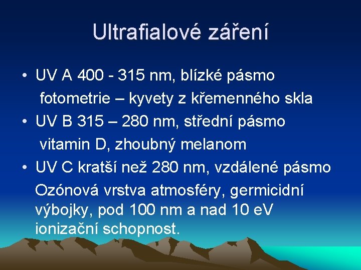 Ultrafialové záření • UV A 400 - 315 nm, blízké pásmo fotometrie – kyvety