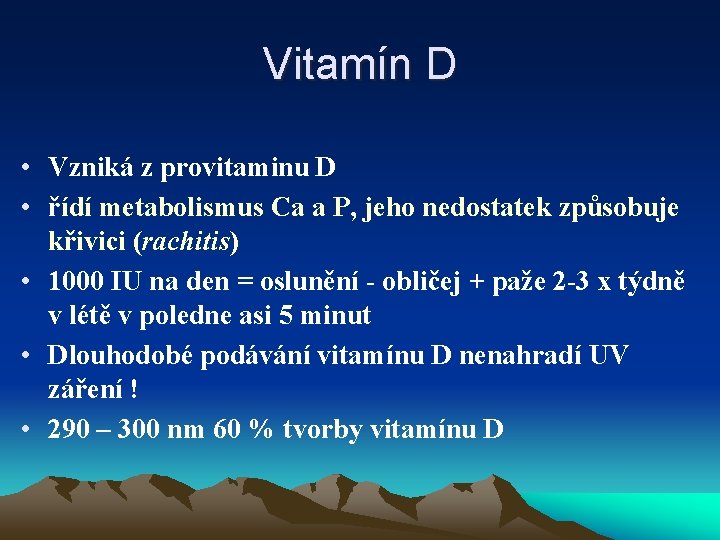 Vitamín D • Vzniká z provitaminu D • řídí metabolismus Ca a P, jeho