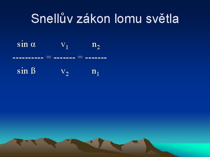 Snellův zákon lomu světla sin α v 1 n 2 ----- = ------- =