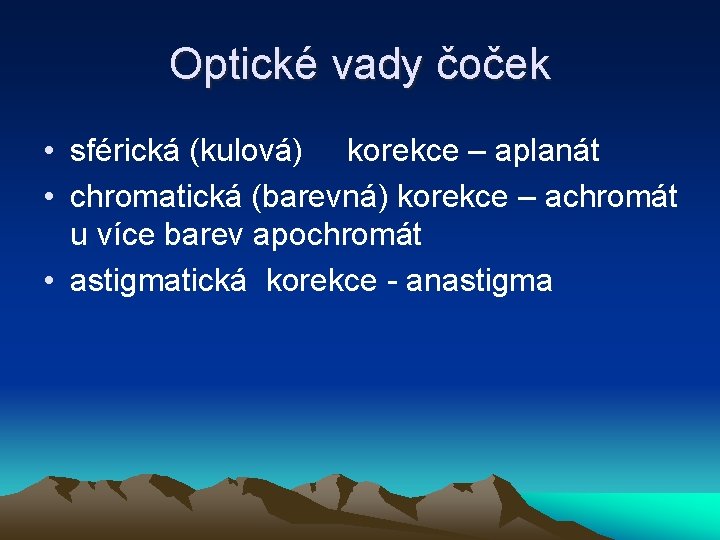 Optické vady čoček • sférická (kulová) korekce – aplanát • chromatická (barevná) korekce –