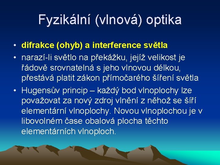 Fyzikální (vlnová) optika • difrakce (ohyb) a interference světla • narazí-li světlo na překážku,