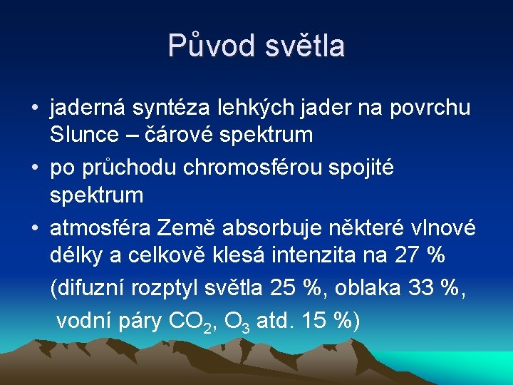 Původ světla • jaderná syntéza lehkých jader na povrchu Slunce – čárové spektrum •