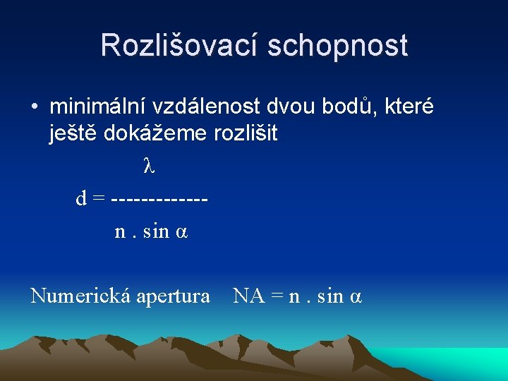 Rozlišovací schopnost • minimální vzdálenost dvou bodů, které ještě dokážeme rozlišit λ d =