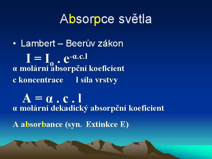 Absorpce světla • Lambert – Beerův zákon -α. c. l I = Io. e