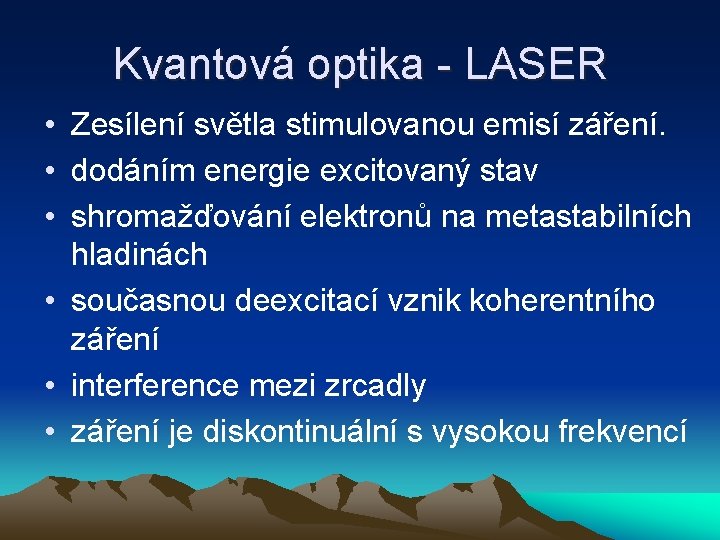 Kvantová optika - LASER • Zesílení světla stimulovanou emisí záření. • dodáním energie excitovaný
