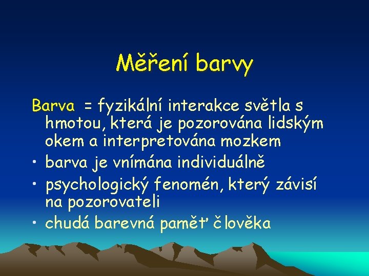 Měření barvy Barva = fyzikální interakce světla s hmotou, která je pozorována lidským okem