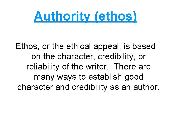 Authority (ethos) Ethos, or the ethical appeal, is based on the character, credibility, or