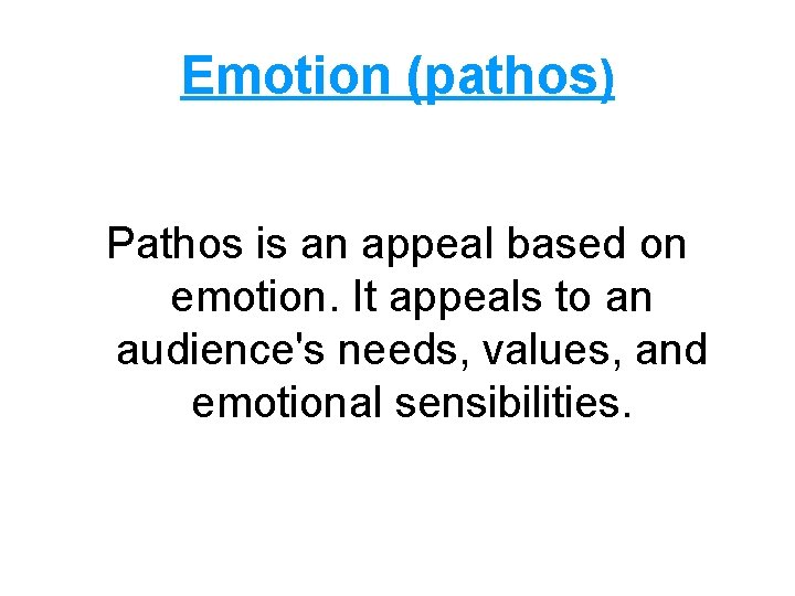 Emotion (pathos) Pathos is an appeal based on emotion. It appeals to an audience's