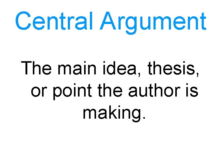 Central Argument The main idea, thesis, or point the author is making. 