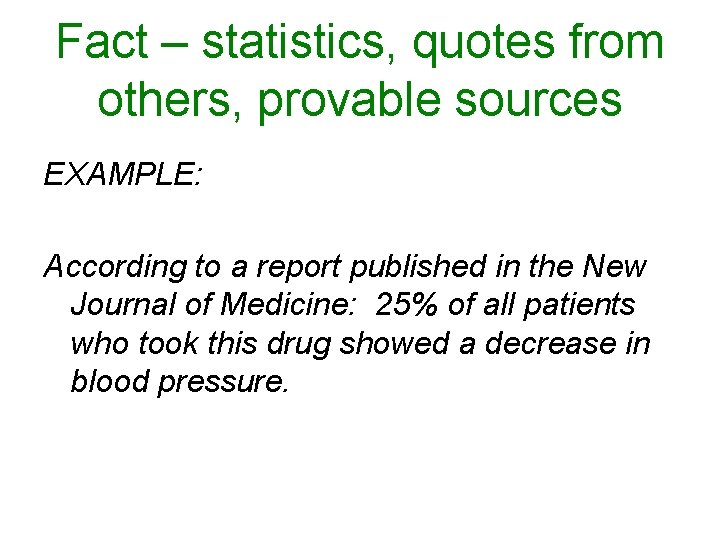 Fact – statistics, quotes from others, provable sources EXAMPLE: According to a report published