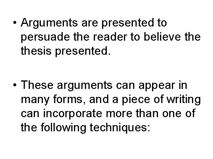  • Arguments are presented to persuade the reader to believe thesis presented. •