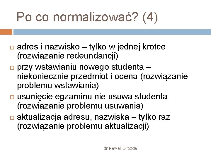 Po co normalizować? (4) adres i nazwisko – tylko w jednej krotce (rozwiązanie redeundancji)