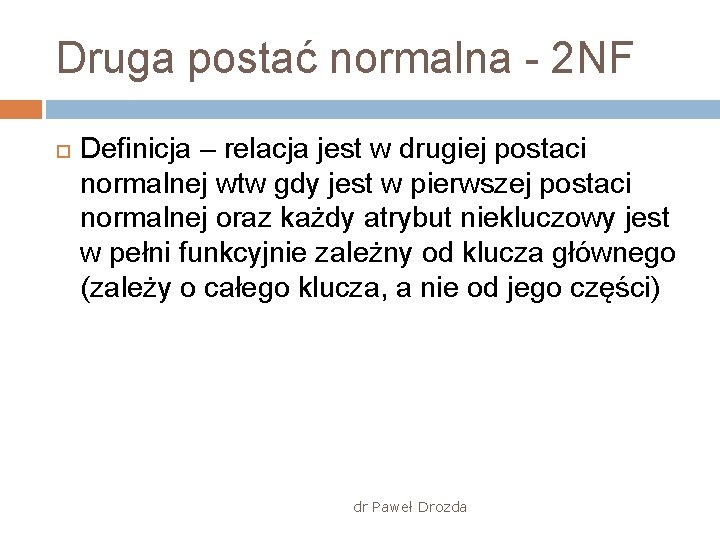 Druga postać normalna - 2 NF Definicja – relacja jest w drugiej postaci normalnej