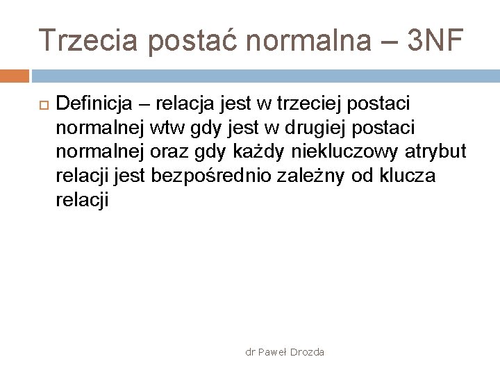 Trzecia postać normalna – 3 NF Definicja – relacja jest w trzeciej postaci normalnej