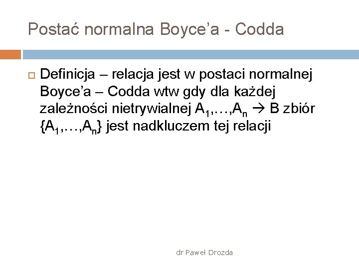 Postać normalna Boyce’a - Codda Definicja – relacja jest w postaci normalnej Boyce’a –