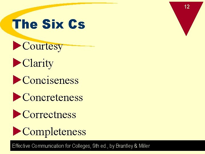 12 The Six Cs u. Courtesy u. Clarity u. Conciseness u. Concreteness u. Correctness
